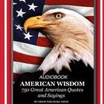 American Wisdom - 750 Great American Quotes and Sayings