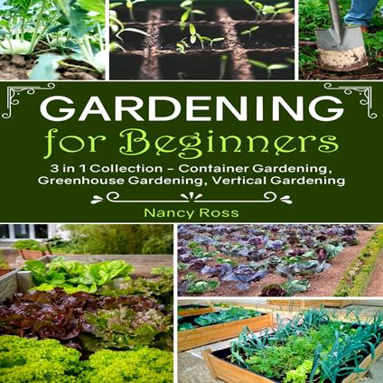 Gardening for Beginners: 3 in 1 Collection - Container Gardening, Greenhouse Gardening, Vertical Gardening