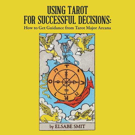 Using Tarot for Successful Decisions: How to Get Guidance from Tarot Major Arcana