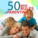 The 50 Main Rules of Parenting