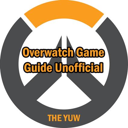 Overwatch Game Guide Unofficial