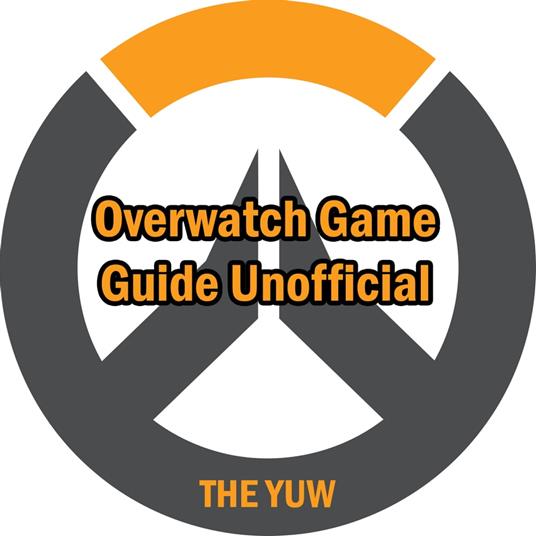Overwatch Game Guide Unofficial