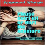Please Don't Hit or Hurt Me Anymore!: Finding Courage In Times of Verbal Abuse and Violence