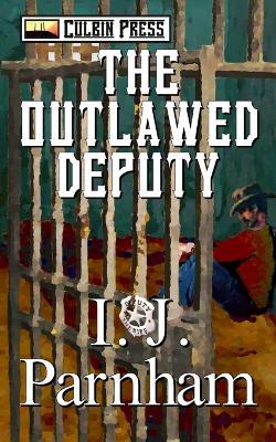 The Outlawed Deputy - I J Parnham - cover