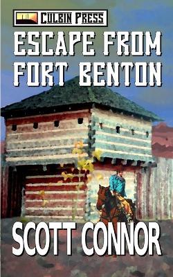 Escape from Fort Benton - Scott Connor - cover