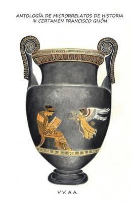 Antologia de Microrrelatos de Historia 2015: Relatos finalistas del III Certamen Francisco Gijon - Francisco Gijon - cover