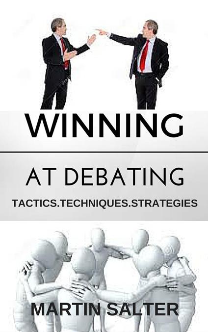 Winning At Debating. Tactics. Techniques. Strategies.