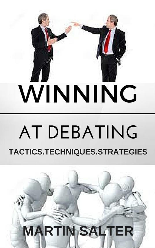 Winning At Debating. Tactics. Techniques. Strategies.