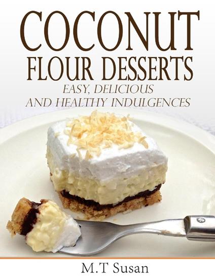 Coconut Flour Desserts Easy, Delicious and Healthy Indulgences