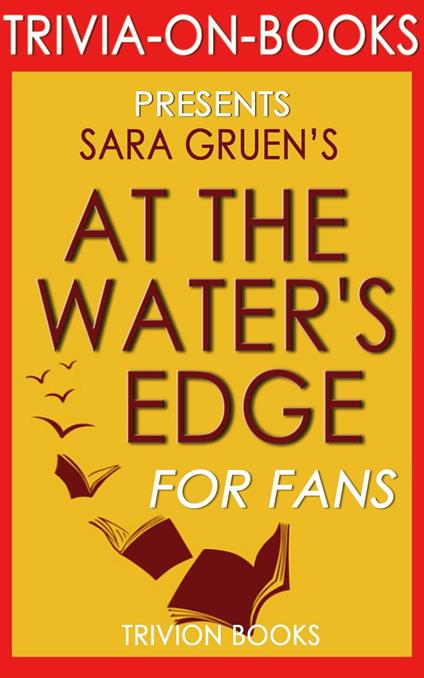 At the Water's Edge: A Novel by Sara Gruen (Trivia-On-Books)