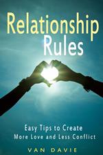 Relationship Rules - Easy Tips to Create More Love and Less Conflict