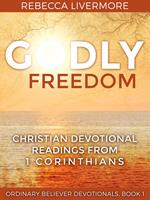 Godly Freedom: Christian Devotional Readings from 1 Corinthians