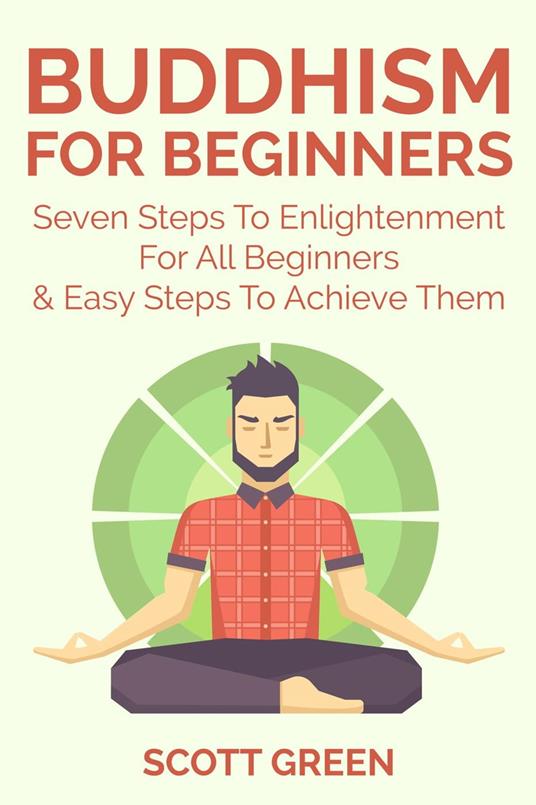 Buddhism For Beginners : Seven Steps To Enlightenment For All Beginners & Easy Steps To Achieve Them