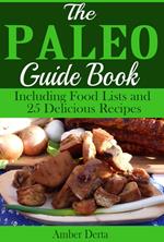 The Paleo Guide Book: Including Food Lists and 25 Delicious Recipes