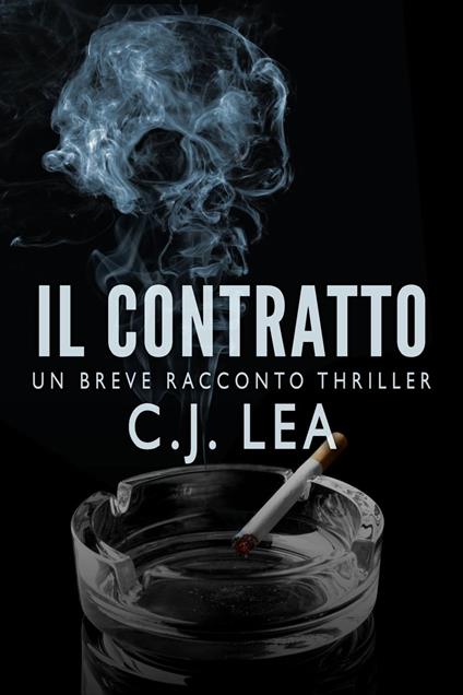 Il Contratto: Un Breve Racconto Thriller - C.J. Lea - ebook