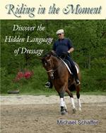 Riding in the Moment - Discover the Hidden Language of Dressage