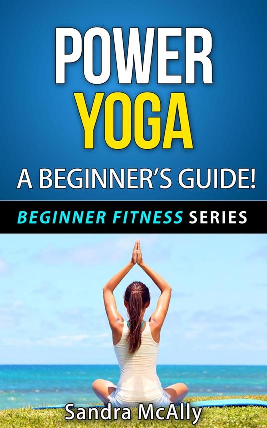 Power Yoga - A Beginner's Guide