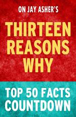 Thirteen Reasons Why by Jay Asher - Top 50 Facts Countdown