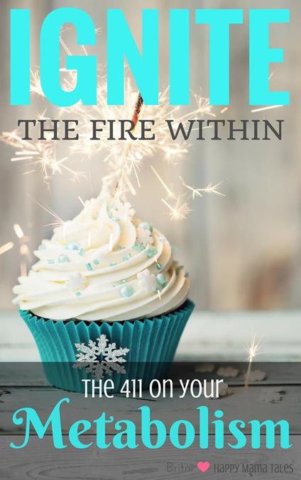 Ignite the Fire Within - Your Metabolism Bible