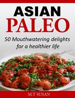 Asian Paleo 50 Mouthwatering delights for a healthier life