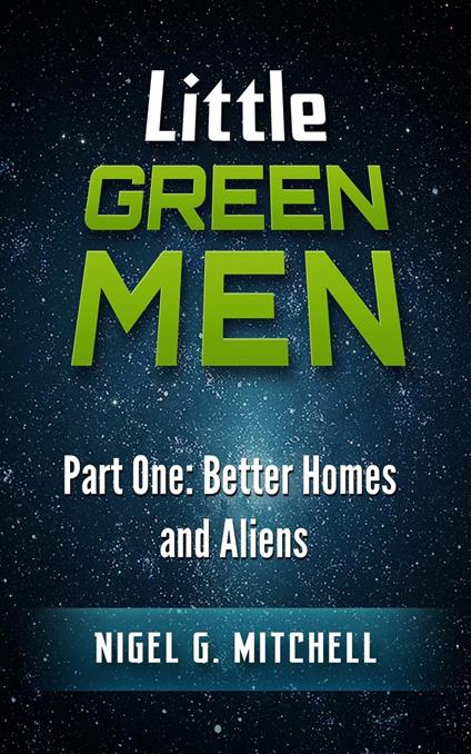 Little Green Men #1 - Better Homes and Aliens