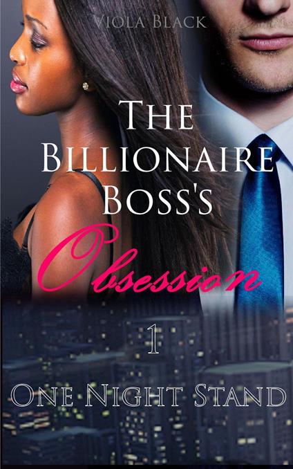 The Billionaire Boss's Obsession 1: One Night Stand