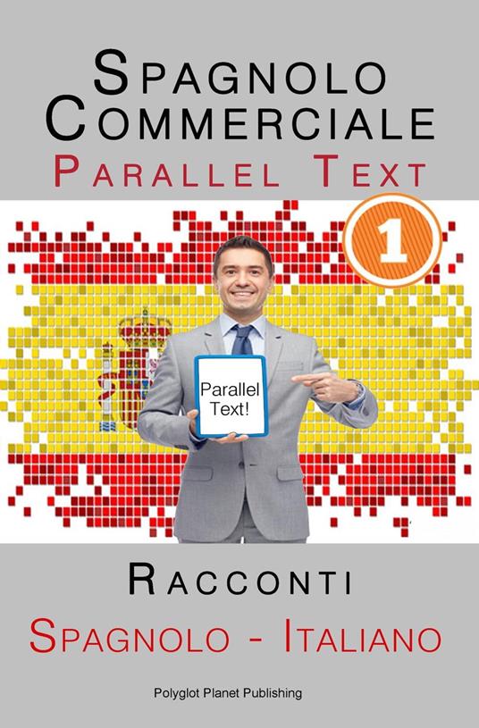 Spagnolo Commerciale [1] Parallel Text | Racconti (Spagnolo - Italiano) - Polyglot Planet Publishing - ebook