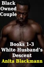 Black Owned Couple, Books 1-3: White Husband's Descent