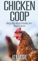 Chicken Coop Step By Step Guide for Beginners