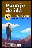 Spanish Novels: Pasaje de ida (Spanish Novels for Pre Intermediates - A2)