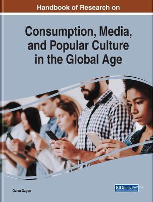Handbook of Research on Consumption, Media, and Popular Culture in the Global Age - cover