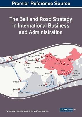 The Belt and Road Strategy in International Business and Administration - cover