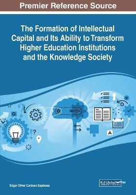 The Formation of Intellectual Capital and Its Ability to Transform Higher Education Institutions and the Knowledge Society - cover