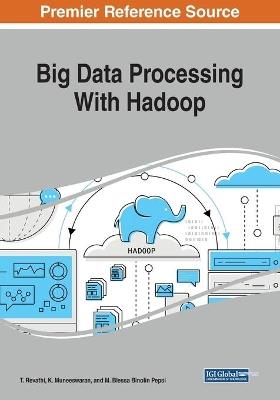 Big Data Processing With Hadoop - T. Revathi,K. Muneeswaran,M. Blessa Binolin Pepsi - cover