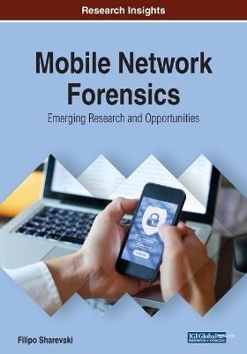 Mobile Network Forensics: Emerging Research and Opportunities - Filipo Sharevski - cover