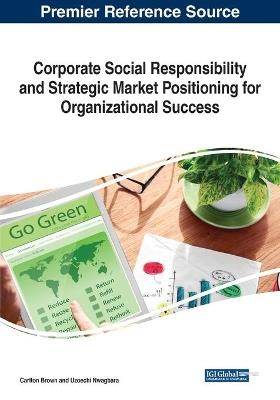 Corporate Social Responsibility and Strategic Market Positioning for Organizational Success - cover