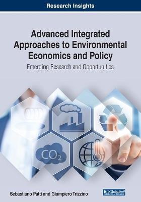 Advanced Integrated Approaches to Environmental Economics and Policy: Emerging Research and Opportunities - cover