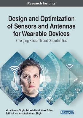 Design and Optimization of Sensors and Antennas for Wearable Devices: Emerging Research and Opportunities - cover