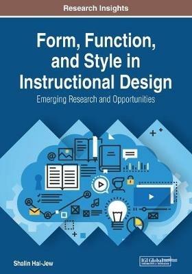 Form, Function, and Style in Instructional Design: Emerging Research and Opportunities - cover