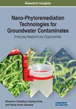 Nano-Phytoremediation Technologies for Groundwater Contaminates: Emerging Research and Opportunities