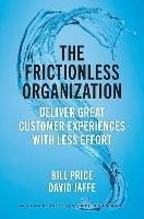 The Frictionless Organization: Deliver Great Customer Experiences with Less Effort  - Bill Price,David Jaffe - cover
