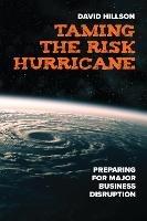 Taming the Risk Hurricane: Preparing for Significant Business Disruption  - David Hillson - cover