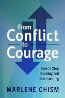 From Conflict to Courage: How to Stop Avoiding and Start Leading - Marlene Chism - cover