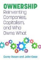 Ownership: Reinventing Companies, Capitalism, and Who Owns What - Corey Rosen,John Case - cover