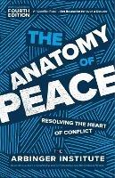The Anatomy of Peace: Resolving the Heart of Conflict - The Arbinger Institute - cover