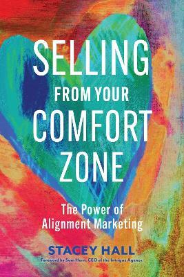 Selling from Your Comfort Zone: The Power of Alignment Marketing  - Stacey Hall - cover