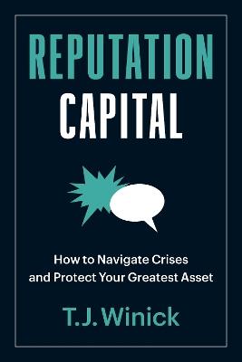 Reputation Capital: How to Navigate Crises and Protect your Greatest Asset - T.J. Winick - cover