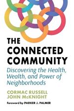 The Connected Community: Discovering the Health, Wealth, and Power of Neighbourhoods