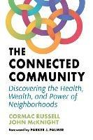 The Connected Community: Discovering the Health, Wealth, and Power of Neighbourhoods - John McKnight,Cormac Russell - cover