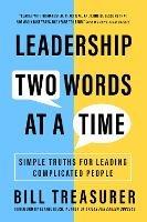 Leadership Two Words at a Time: Simple Truths for Leading Complicated People - Bill Treasurer - cover